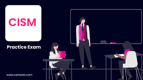 CISM Practice Exams - 200 Question - Multiple Choice - 2023